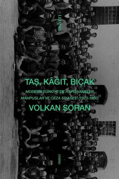 Volkan SoranTürkiye ve Cumhuriyet Tarihi KitaplarıTaş Kağıt Bıçak: Modern Türkiye'de Hapishaneler Mahpuslar ve Ceza Siyaseti (1923 - 1950)