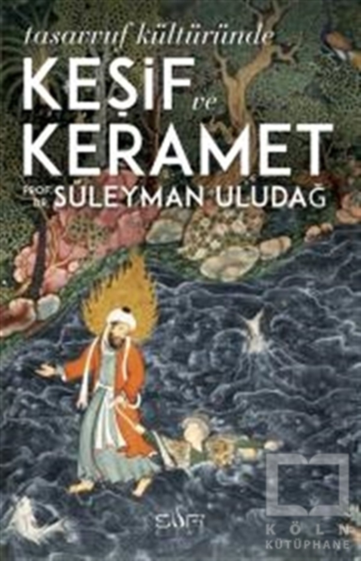 Süleyman UludağTasavvuf - Mezhepler - TarikatlarTasavvuf Kültüründe Keşif ve Keramet