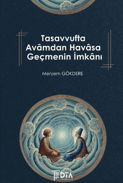 Meryem GökdereTasavvuf KitaplarıTasavvufta Avamdan Havasa Geçmenin İmkanı