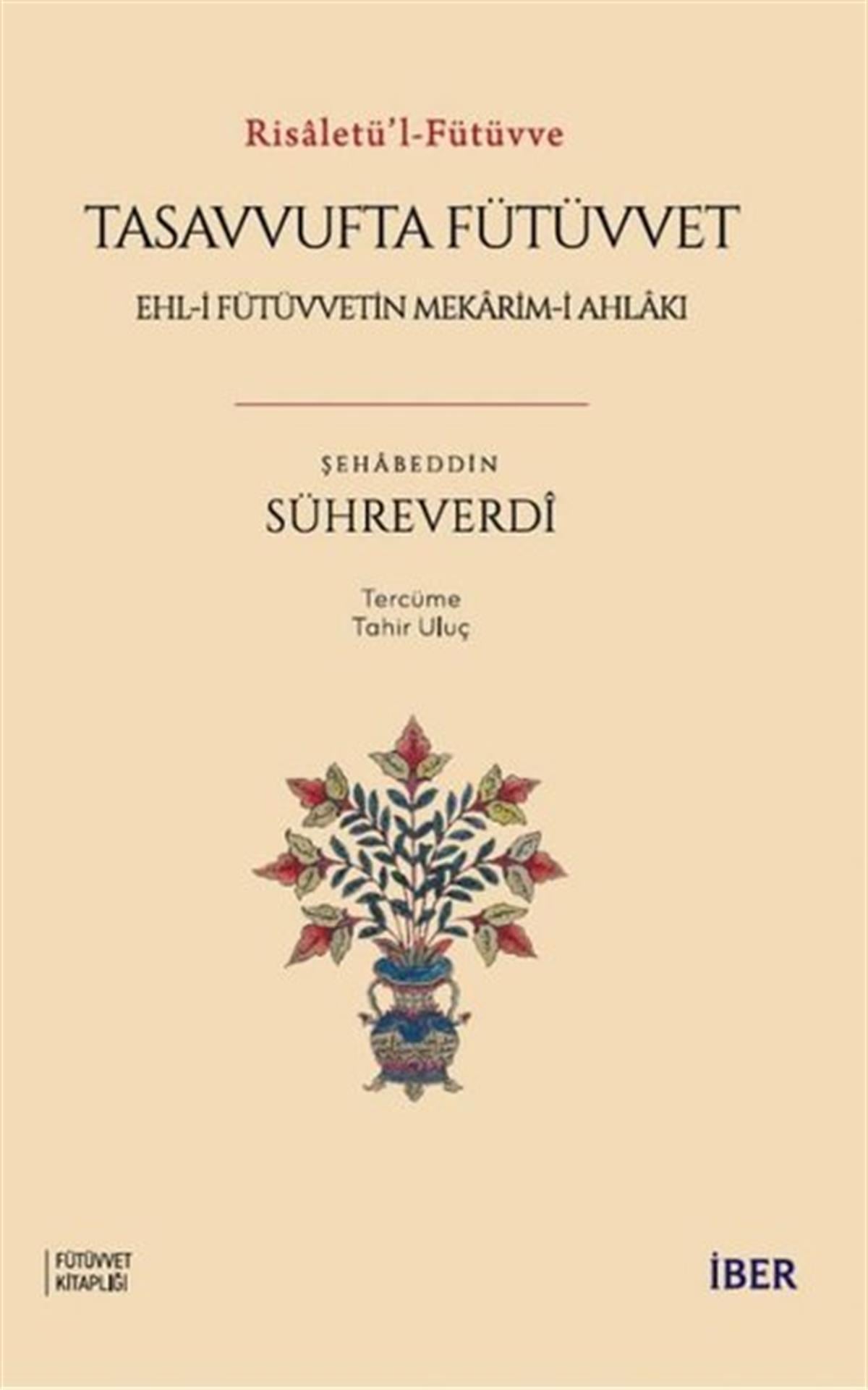 Şehabeddin Sühreverdiİslami KitaplarTasavvufta Fütüvvet: Ehl - i Fütüvvetin Mekarim - i Ahlakı - Risaletü'l - Fütüvve