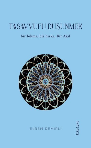 Ekrem DemirliTasavvuf KitaplarıTasavvufu Düşünmek - Bir Lokma Bir Hırka Bir Akıl