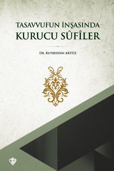 Kutbeddin AkyüzTasavvuf KitaplarıTasavvufun İnşasında Kurucu Sufiler
