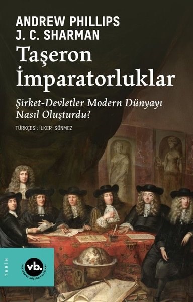 Andrew PhillipsDünya TarihiTaşeron İmparatorluklar: Şirket - Devletler Modern Dünyayı Nasıl Oluşturdu?