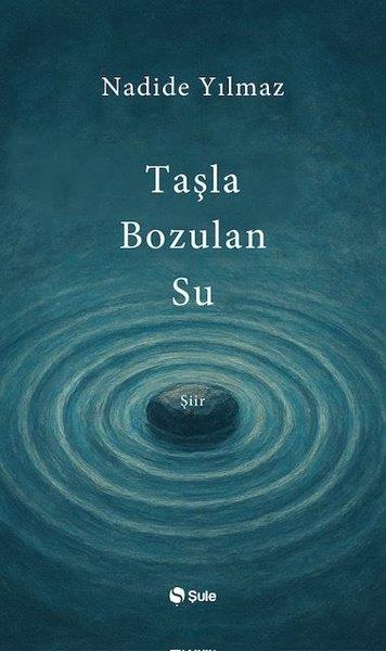 Nadide YılmazTürk ŞiiriTaşla Bozulan Su