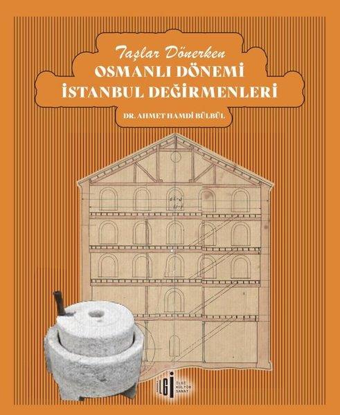 Ahmet Hamdi BülbülDünya TarihiTaşlar Dönerken Osmanlı Dönemi İstanbul Değirmenleri