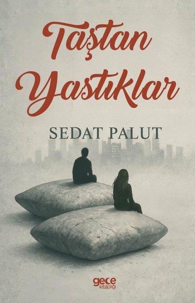 Sedat PalutTürk RomaniTaştan Yastıklar