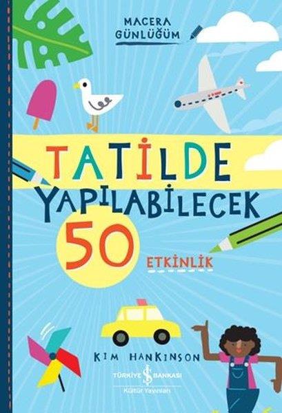 Kim HankinsonEtkinlik KitaplarıTatilde Yapılabilecek 50 Etkinlik - Macera Günlüğüm