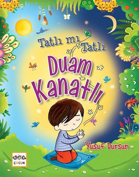 Yusuf DursunIslami Çocuk KitaplariTatlı mı Tatlı Duam Kanatlı