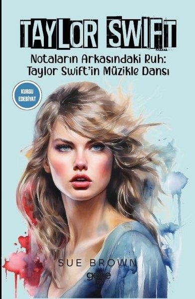 Sue BrownDünya RomanTaylor Swift - Notaların Arkasındaki Ruh: Taylor Swift'in Müzikle Dansı