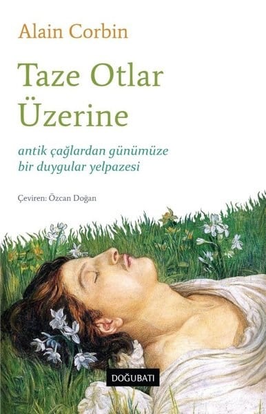 Alain CorbinDünya TarihiTaze Otlar Üzerine - Antik Çağlardan Günümüze Bir Duygular Yelpazesi