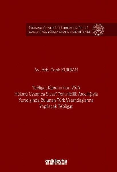 Tarık KurbanHukuk Üzerine KitaplarTebligat Kanunu'nun 25-A Hükmü Uyarınca Siyasi Temsilcilik Aracılığıyla Yurtdışında Bulunan Türk Vatandaşlarına Yapılacak Tebligat