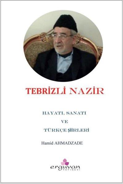Hamid AhmadzadehEleştiri & Kuram & İnceleme KitaplarıTebrizli Nazır - Hayatı, Sanatı ve Türkçe Şiirleri