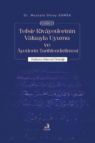 Mustafa Oktay Gamgaİslami KitaplarTefsir Rivayetlerinin Vakıayla Uyumu ve Ayetlerin Tarihlendirilmesi - Bakara Suresi Örneği