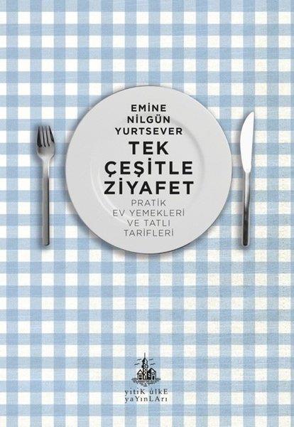 Emine Nilgün YurtseverGastronomiTek Çeşitle Ziyafet - Pratik Ev Yemekleri ve Tatlı Tarifleri