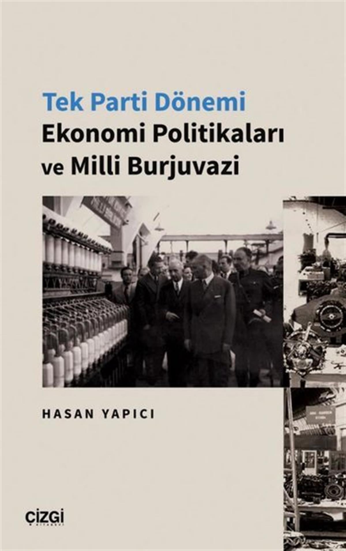 Hasan YapıcıTürkiye Siyaseti ve Politikası KitaplarıTek Parti Dönemi Ekonomi Politikaları ve Milli Burjuvazi