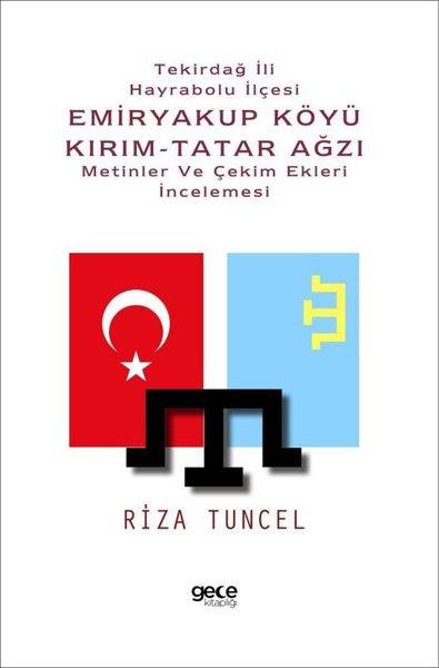 Rıza TuncelDil Bilimi - EtimolojiTekirdağ İli Hayrabolu İlçesi Emiryakup Köyü Kırım-Tatar Ağzı: Metinler ve Çekim Ekleri İncelemesi