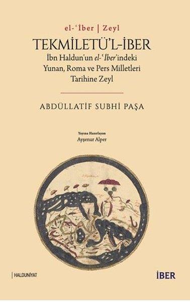 Abdüllatif Subhi Paşaİslami KitaplarTekmiletü'l-İber: İbn Haldun'un el-ber'indeki Yunan Roma ve Pers Milletleri Tarihine Zeyl
