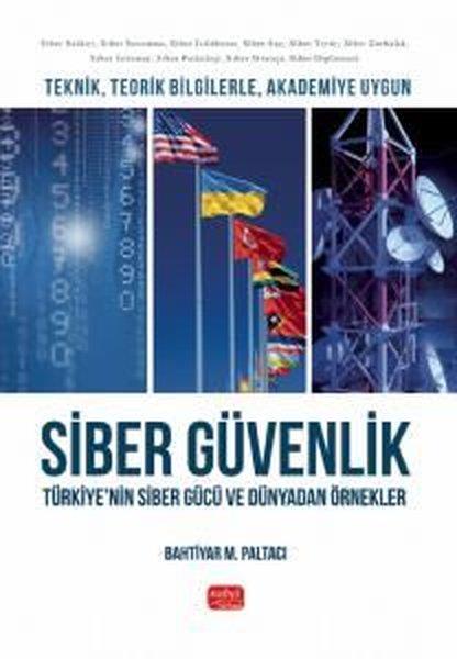 Bahtiyar M. PaltacıDigerTeknik, Teorik Bilgilerle, Akademiye Uygun Siber Güvenlik: Türkiye'nin Siber Gücü ve Dünyadan Örnekler