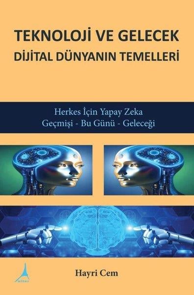 Hayri CemDigerTeknoloji ve Gelecek Dijital Dünyanın Temelleri - Herkes İçin Yapay Zeka Geçmişi - Bu Günü - Geleceğ