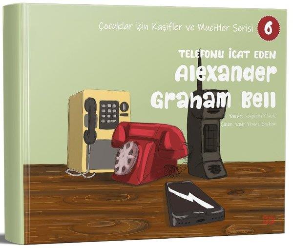 Nagihan YılmazÇocuk Bilim KitaplarıTelefonu İcat Eden Alexander Graham Bell - Çocuklar İçin Kaşifler ve Mucitler Serisi 6