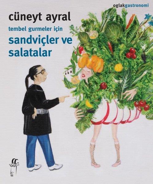 Cüneyt AyralGastronomiTembel Gurmeler İçin Sandviçler ve Salatalar