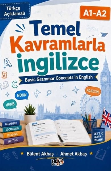 Bülent AkbaşIngilizce Ögretici Kitaplar Ve Egitim SetleriTemel Kavramlarla İngilizce A1 - A2