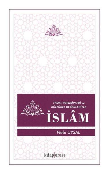 İdris Nebi Uysalİslami KitaplarTemel Prensipleri ve Kültürel Değerleriyle İslam