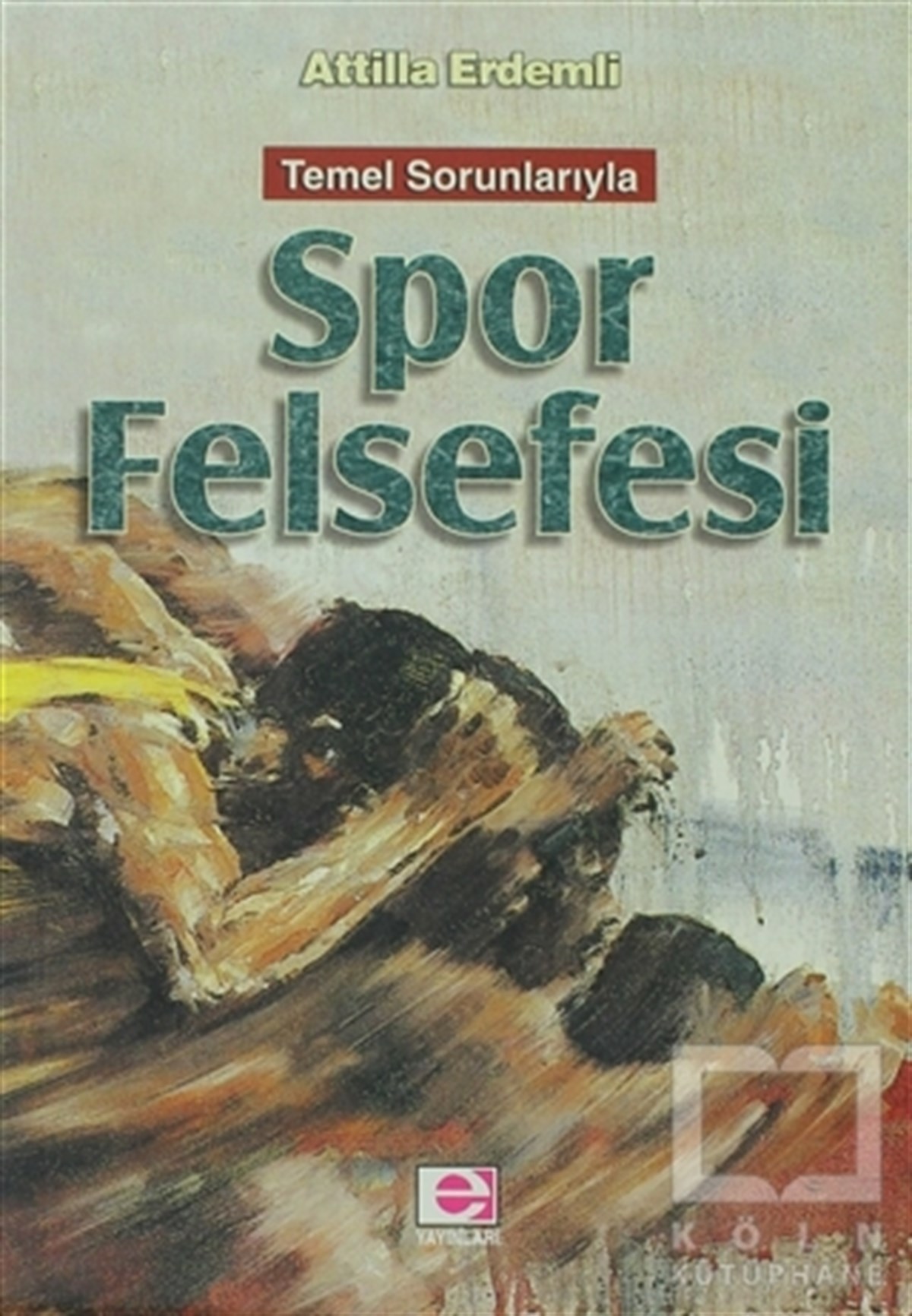 Attilla ErdemliDiğerTemel Sorunlarıyla Spor Felsefesi