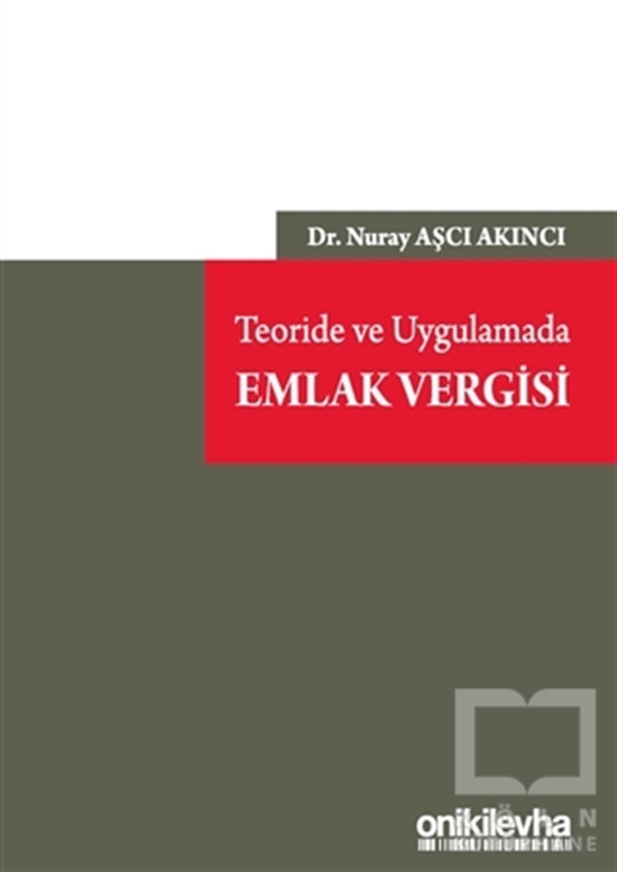 Nuray Aşcı AkıncıHukuk Üzerine KitaplarTeoride ve Uygulamada Emlak Vergisi