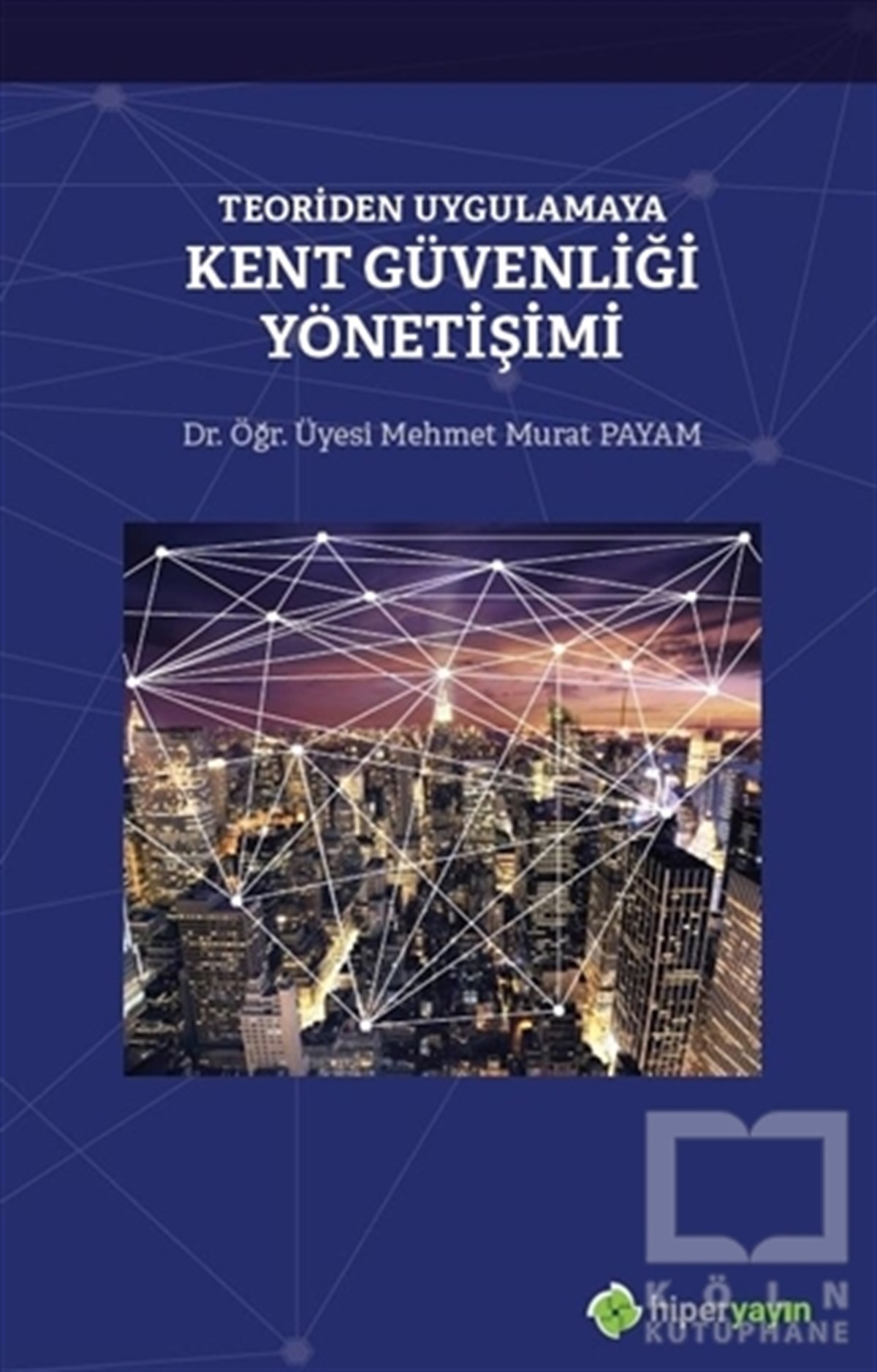 Mehmet Murat PayamYönetim KitaplarıTeoriden Uygulamaya Kent Güvenliği Yönetişimi