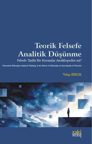 Vehip BirlikFelsefe BilimiTeorik Felsefe Analitik Düşünme - Felsefe Tarihi Bir Kuramlar Ansiklopedisi mi?