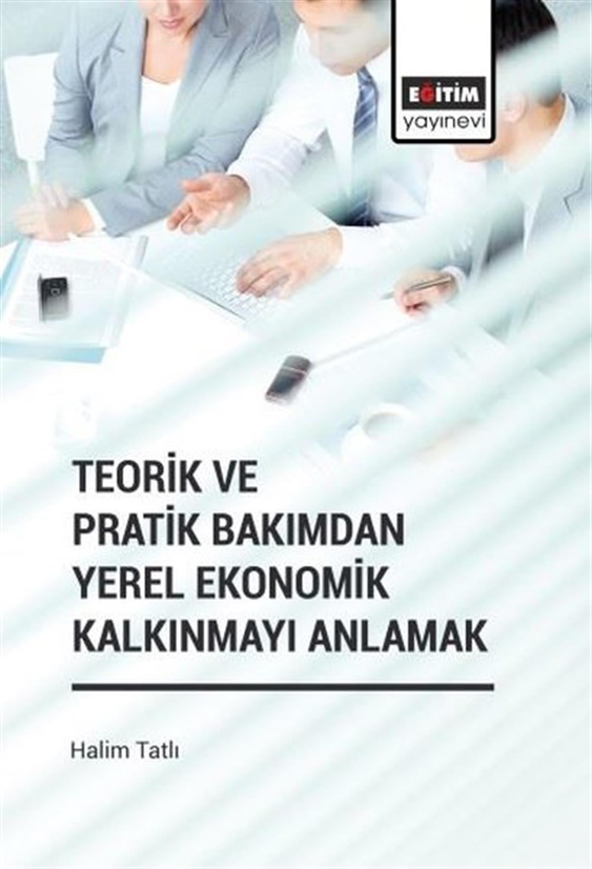 Halim TatlıWirtschaftsbücherTeorik ve Pratik Bakımdan Yerel Ekonomik Kalkınmayı Anlamak