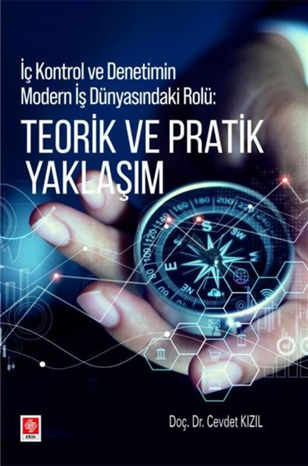 Cevdet KızılMaliye - MuhasebeTeorik ve Pratik Yaklaşım - İç Kontrol ve Denetimin Modern İş Dünyasındaki Rolü
