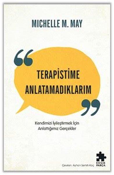 Michelle M. MayPsikoloji KitaplarıTerapistime Anlatamadıklarım - Kendimizi İyileştirmek İçin Anlattığımız Gerçekler