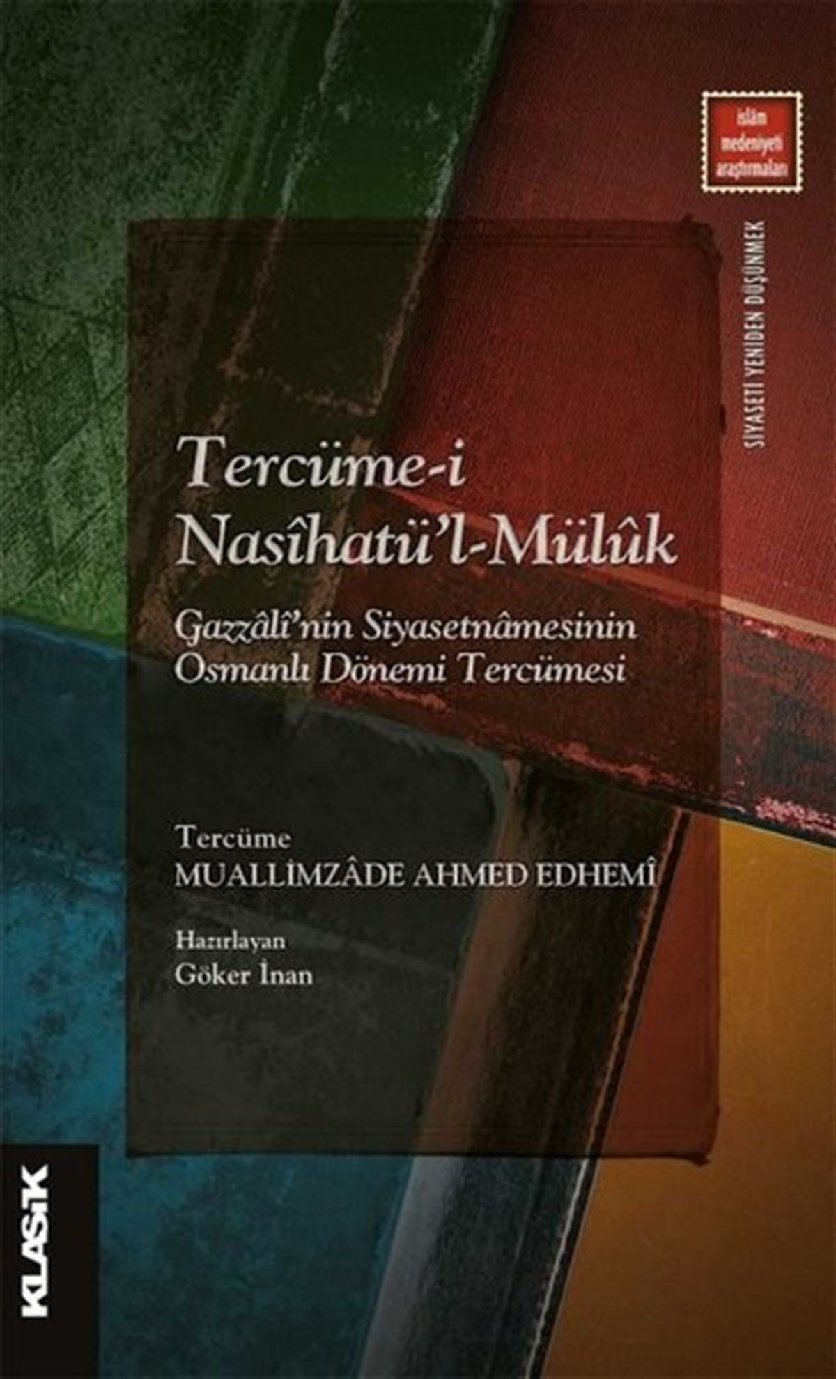 Kolektifİslami KitaplarTercüme-i Nasihatü'l-Müluk: Gazzali'nin Siyasetnamesinin Osmanlı Dönemi Tercümesi