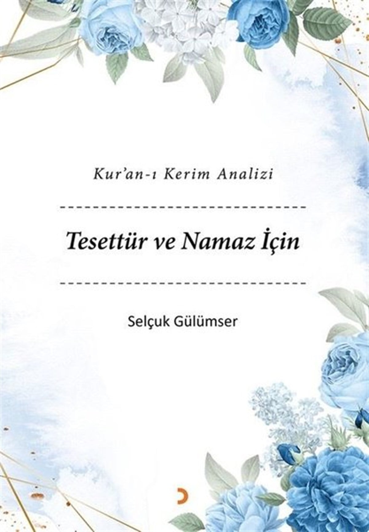Selçuk GülümserIslamische BücherTesettür ve Namaz İçin - Kur'an-ı Kerim Analizi