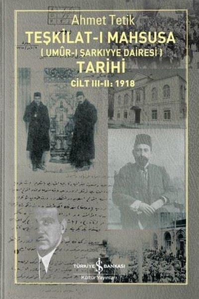 Ahmet TetikOsmanli TarihiTeşkilat-ı Mahsusa Tarihi Cilt 3 - 2: 1918 (Umur-ı Şarkıyye Dairesi)