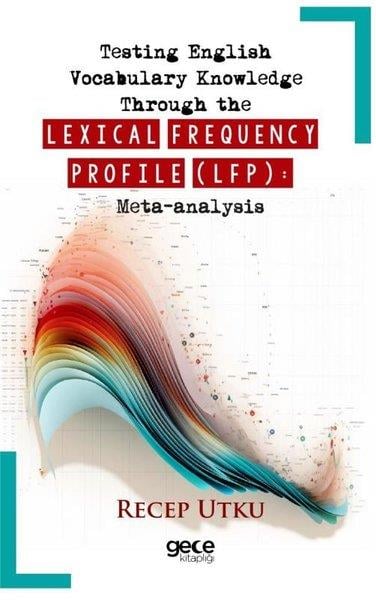 Recep UtkuOther (Reference)Testing English Vocabulary Knowledge Through The Lexical Frequency Profile (LFP): Meta-Analysis