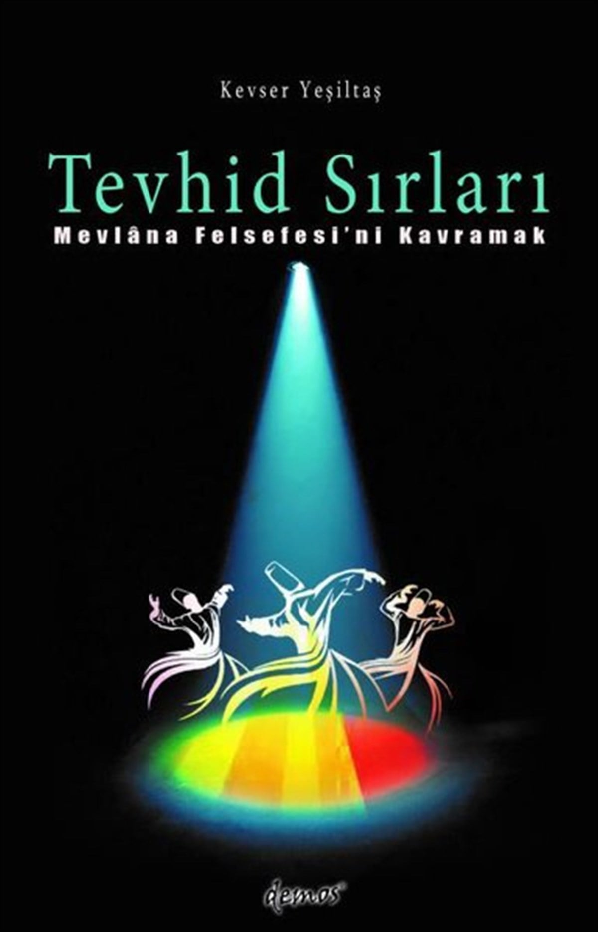 Kevser YeşiltaşMystic BücherTevhid Sırları - Mevlana Felsefesi'ni Kavramak