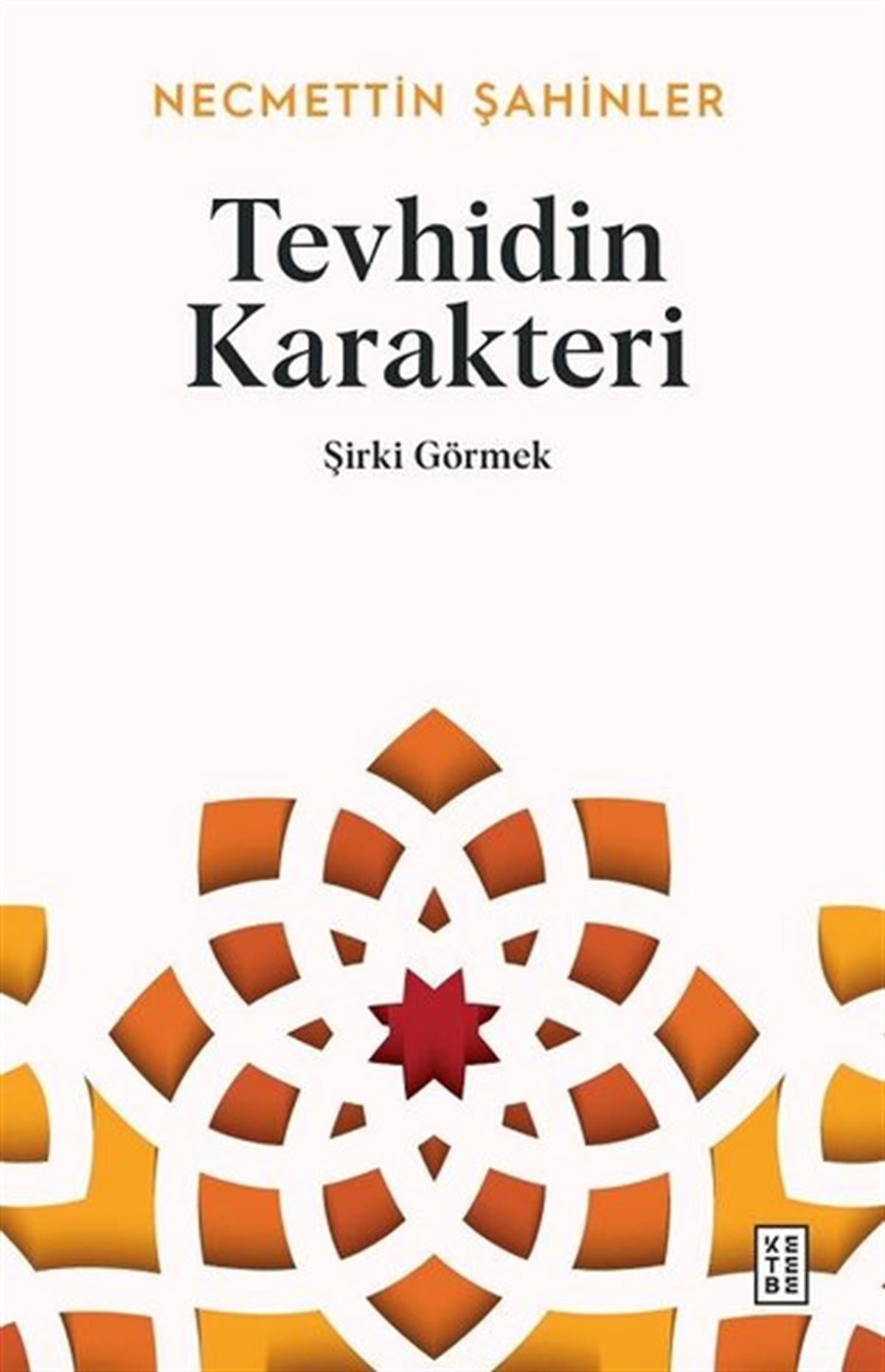 Necmettin ŞahinlerIslamische BücherTevhidin Karakteri - Şirki Görmek