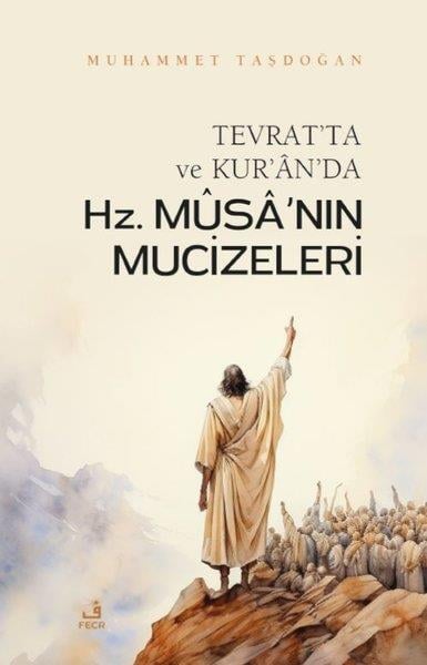 Muhammet TaşdoğanDinTevrat'ta ve Kur'an'da Hz.Musa'nın Mucizeleri