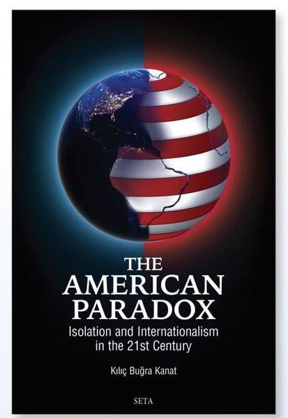 Kılıç Buğra KanatPolitics and Current AffairsThe American Paradox Isolation and Internationalism in the 21st Century