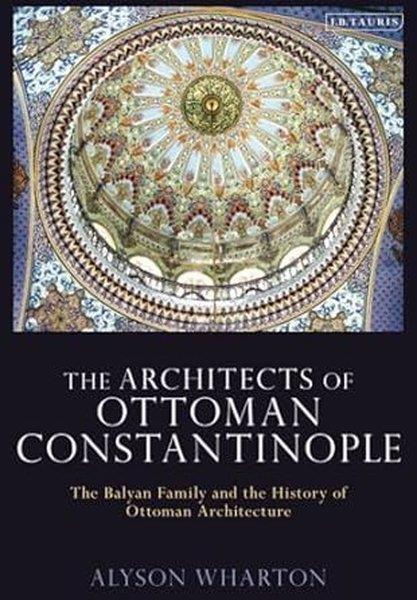Alyson Wharton - DurgaryanTurkish InterestThe Architects of Ottoman Constantinople
