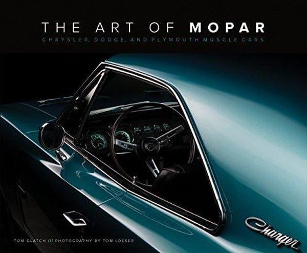 Tom GlatchGeneral InterestThe Art of Mopar : Chrysler Dodge and Plymouth Muscle Cars