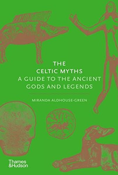Miranda Aldhouse GreenReligion and Myths/SpiritualityThe Celtic Myths: A Guide to the Ancient Gods and Legends