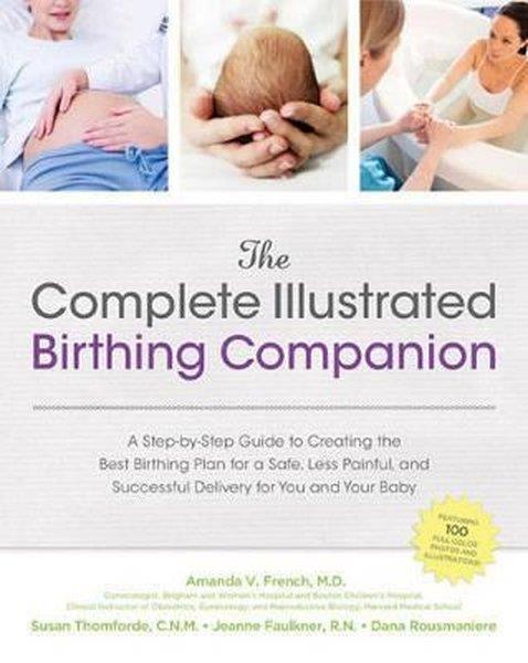 The Complete Illustrated Birthing Companion: A Step by Step Guide to ...