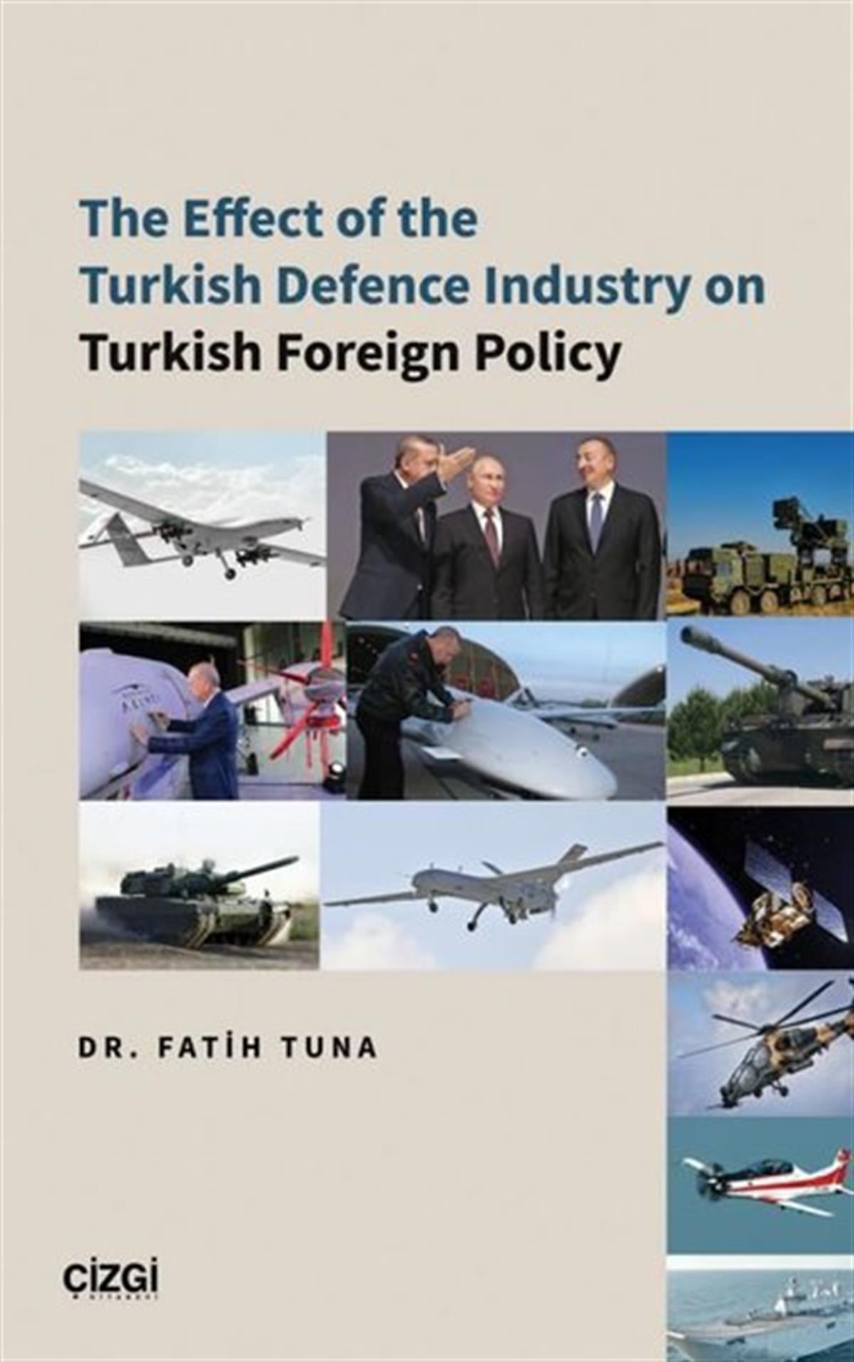 Fatih TunaPolitics and Current AffairsThe Effect of the Turkish Defence Industry on Turkish Foreign Policy