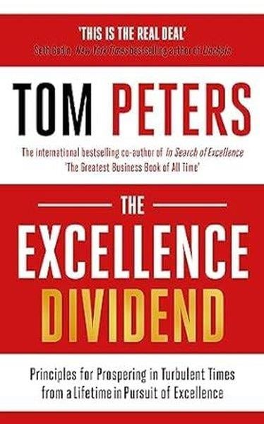 Tom PetersPersonal DevelopmentThe Excellence Dividend : Meeting the Tech Tide with Work that Wows and Jobs that Last