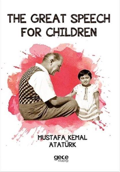 Mustafa Kemal AtatürkChildren InterestThe Great Speech for Children - Nutuk İngilizce