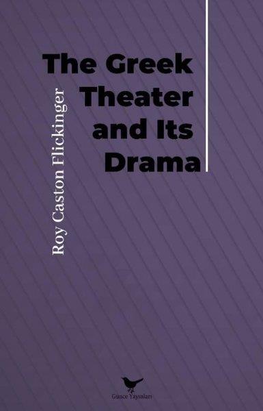 Roy Caston FlickingerLiteratureThe Greek Theater and Its Drama